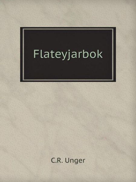 Flateyjarbok - C.r. Unger - Livros - Book on Demand Ltd. - 9785519080545 - 15 de setembro de 2014