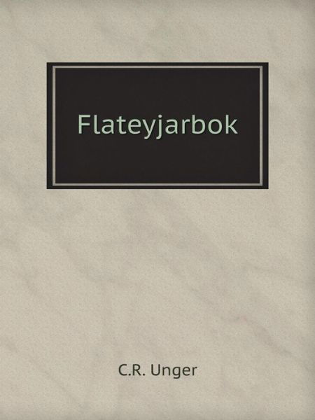 Flateyjarbok - C.r. Unger - Books - Book on Demand Ltd. - 9785519080545 - September 15, 2014