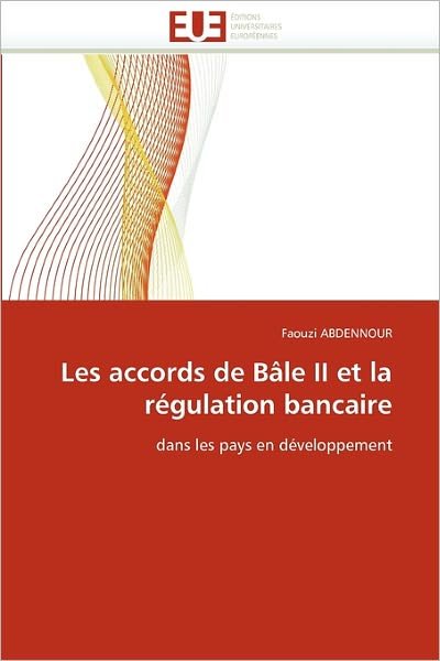 Cover for Faouzi Abdennour · Les Accords De Bâle II et La Régulation Bancaire: Dans Les Pays en Développement (Paperback Book) [French edition] (2018)