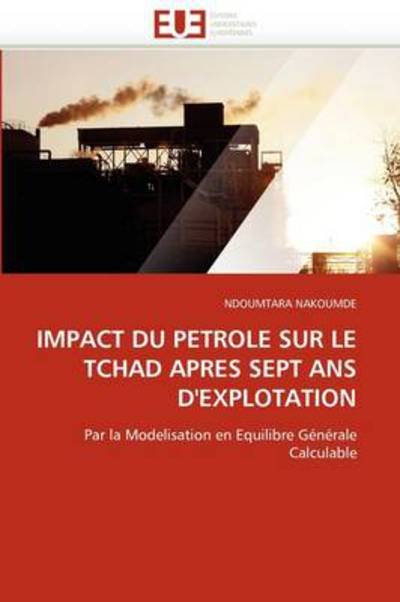 Cover for Ndoumtara Nakoumde · Impact Du Petrole Sur Le Tchad Apres Sept Ans D'explotation: Par La Modelisation en Equilibre Générale Calculable (Pocketbok) [French edition] (2018)