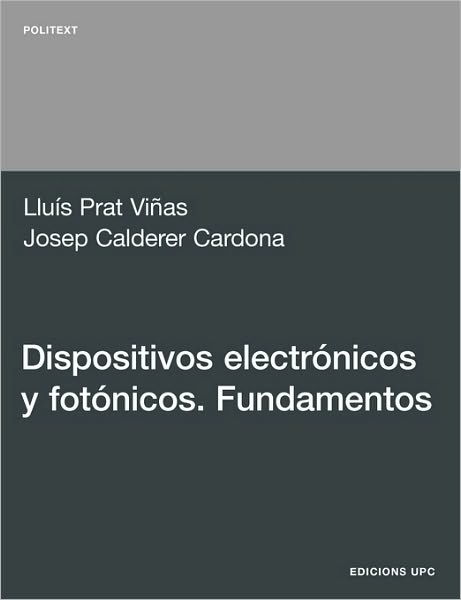 Dispositivos Electrnicos Y Fotnicos. Fundamentos - Llus Prat Vias - Kirjat - Edicions UPC SL - 9788483018545 - keskiviikko 2. kesäkuuta 2010