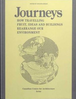 Cover for Giovanna Borasi · Journeys: How Travelling Fruit, Ideas and Buildings Rearrange Our Environment (Paperback Book) [English edition] (2013)