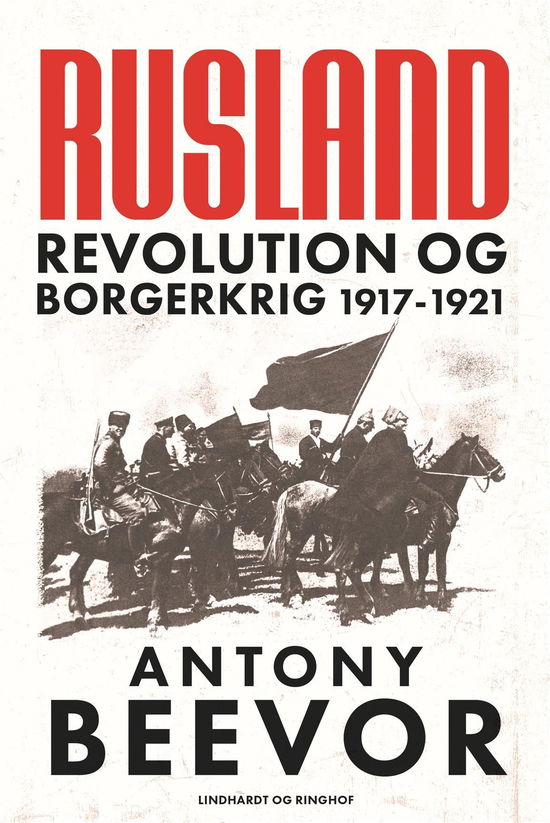 Rusland - Revolution og borgerkrig 1917-1921 - Antony Beevor - Bücher - Lindhardt og Ringhof - 9788727002545 - 3. Oktober 2022