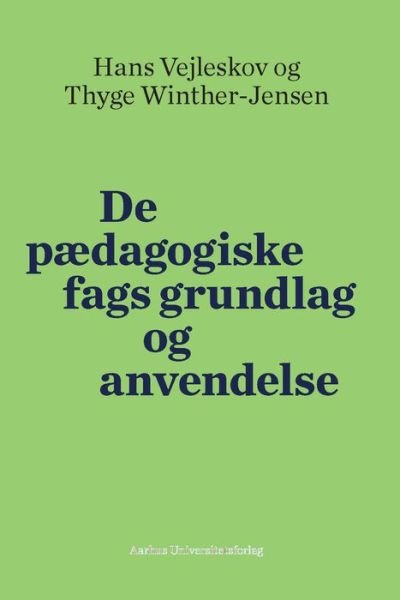 De pædagogiske fags grundlag og anvendelse - Thyge Winther-Jensen Hans Vejleskov - Books - Aarhus Universitetsforlag - 9788771843545 - January 3, 2001