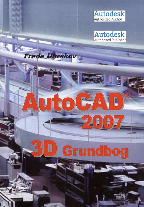Cover for Frede Uhrskov · AutoCAD 2007 - 3D grundbog (Sewn Spine Book) [1st edition] (2006)