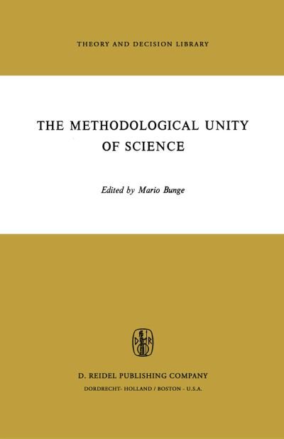 Mario Bunge · The Methodological Unity of Science - Theory and Decision Library (Hardcover Book) [1973 edition] (1973)