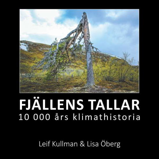 Cover for Lisa Öberg Leif Kullman · FJÄLLENS TALLAR : 10 000 års klimathistoria (Paperback Book) (2018)