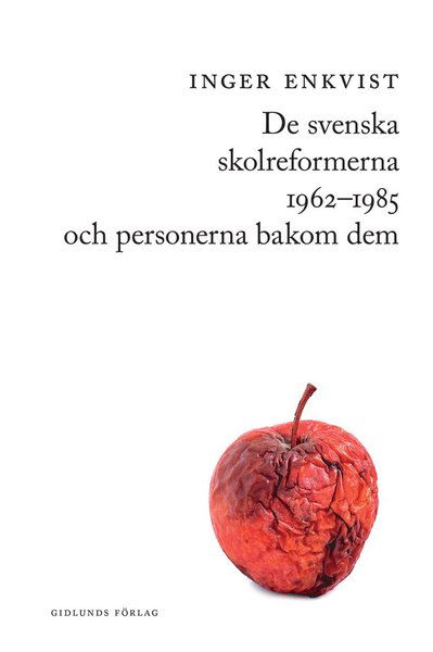 Cover for Inger Enkvist · De svenska skolreformerna 1962-1985 och personerna bakom dem (Book) (2016)