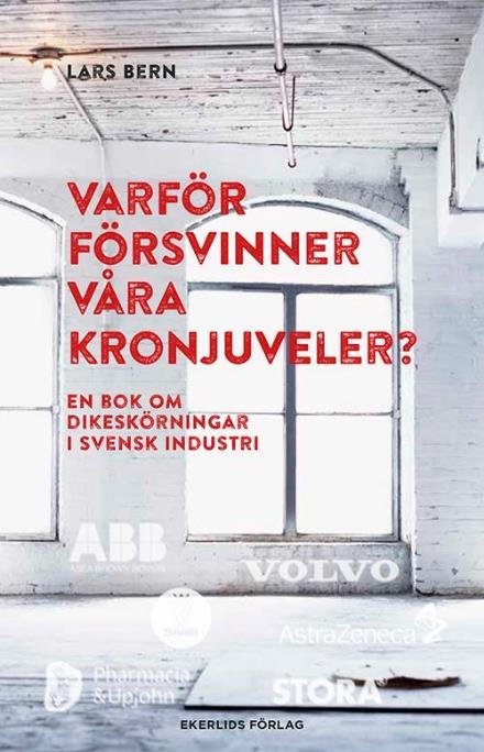 Cover for Bern Lars · Varför försvinner våra kronjuveler? : dikeskörningari svensk industri (Indbundet Bog) (2014)