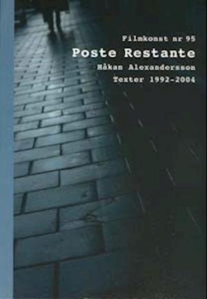 Cover for Håkan Alexandersson · Filmkonst: Poste restante : Håkan Alexandersson : texter 1992-2004 (Bok) (2005)