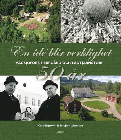 Cover for Torbjörn Johansson · En idé blir verklighet: Vägsjöfors Herrgård &amp; Ladtjärnstorp (Inbunden Bok) (2018)