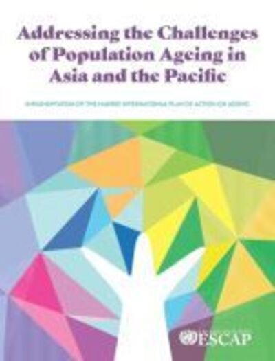 Cover for United Nations: Economic and Social Commission for Asia and the Pacific · Addressing the Challenges of Population Ageing in Asia and the Pacific: Implementation of the Madrid International Plan of Action on Ageing (Taschenbuch) (2018)