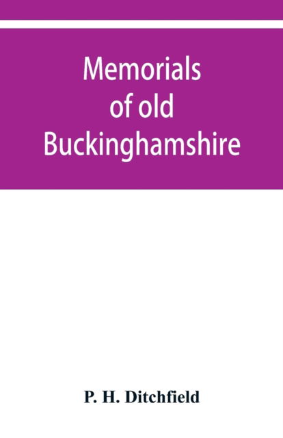 Cover for P H Ditchfield · Memorials of old Buckinghamshire (Paperback Book) (2019)