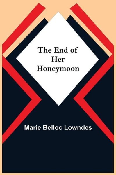 Cover for Marie Belloc Lowndes · The End Of Her Honeymoon (Paperback Book) (2021)