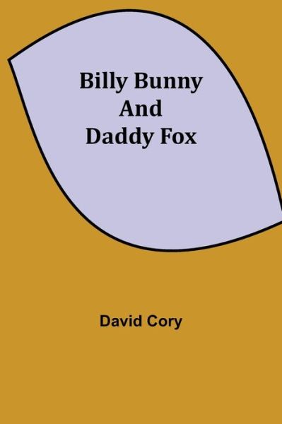 Billy Bunny and Daddy Fox - David Cory - Books - Alpha Edition - 9789354940545 - August 17, 2021