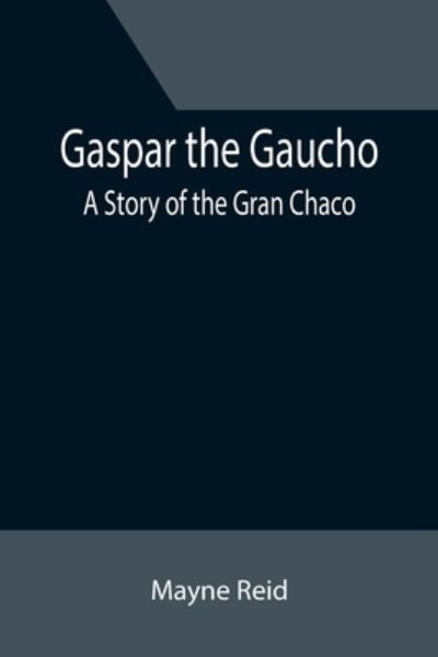 Cover for Mayne Reid · Gaspar the Gaucho (Paperback Book) (2021)