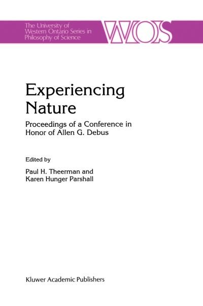 Cover for P Theerman · Experiencing Nature: Proceedings of a Conference in Honor of Allen G. Debus - The Western Ontario Series in Philosophy of Science (Pocketbok) [Softcover reprint of the original 1st ed. 1997 edition] (2012)