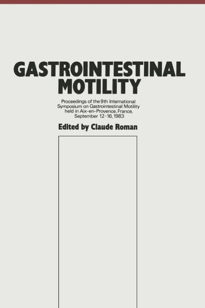 Cover for C Roman · Gastrointestinal Motility: Proceedings of the 9th International Symposium on Gastrointestinal Motility held in Aix-en-Provence, France, September 12-16, 1983 (Paperback Book) [Softcover reprint of the original 1st ed. 1984 edition] (2012)