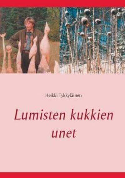 Lumisten kukkien unet - Tykkyläinen - Libros -  - 9789523300545 - 12 de octubre de 2015