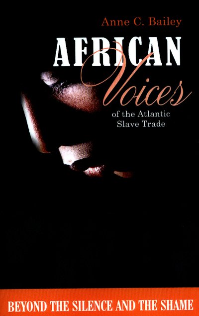 Cover for Anne C. Bailey · African Voices of the Atlantic Slave Trade: Beyond the Silence and the Shame (Paperback Book) (2007)