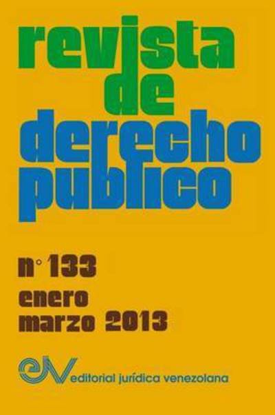 Revista de Derecho Publico (Venezuela), No. 133, Enero-Marzo 2013 - Allan R Brewer-Carias - Böcker - Fundacion Editorial Juridica Venezolana - 9789803653545 - 30 december 2016