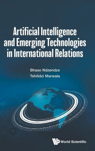 Cover for Ndzendze, Bhaso (Univ Of Johannesburg, South Africa) · Artificial Intelligence And Emerging Technologies In International Relations (Hardcover bog) (2021)