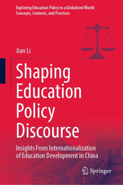 Cover for Jian Li · Shaping Education Policy Discourse: Insights From Internationalization of Education Development in China - Exploring Education Policy in a Globalized World: Concepts, Contexts, and Practices (Inbunden Bok) [1st ed. 2022 edition] (2022)