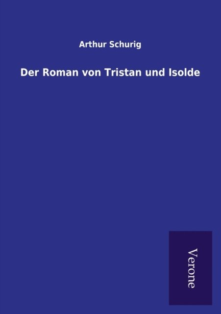 Cover for Arthur Schurig · Der Roman von Tristan und Isolde (Paperback Book) (2016)