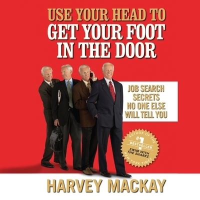 Cover for Harvey Mackay · Use Your Head to Get Your Foot in the Door (CD) (2010)