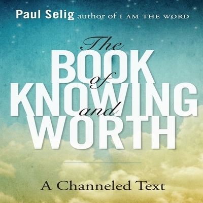 The Book of Knowing and Worth - Paul Selig - Musiikki - Gildan Media Corporation - 9798200621545 - sunnuntai 1. kesäkuuta 2014