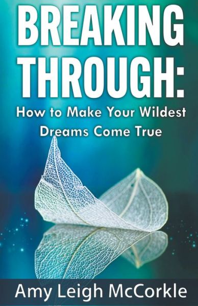 Cover for Amy McCorkle · Breaking Through: How to Make Your Wildest Dreams Come True (Paperback Book) (2021)