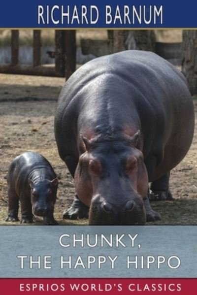 Richard Barnum · Chunky, the Happy Hippo: His Many Adventures (Esprios Classics): Illustrated by Walter S. Rogers (Paperback Book) (2024)
