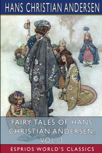 Fairy Tales of Hans Christian Andersen, Vol. 3 (Esprios Classics) - Hans Christian Andersen - Kirjat - Blurb - 9798211904545 - perjantai 26. huhtikuuta 2024