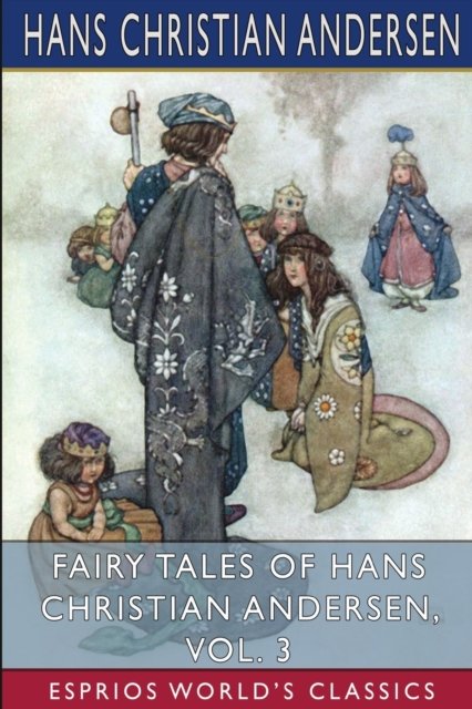 Cover for Hans Christian Andersen · Fairy Tales of Hans Christian Andersen, Vol. 3 (Esprios Classics) (Paperback Book) (2024)