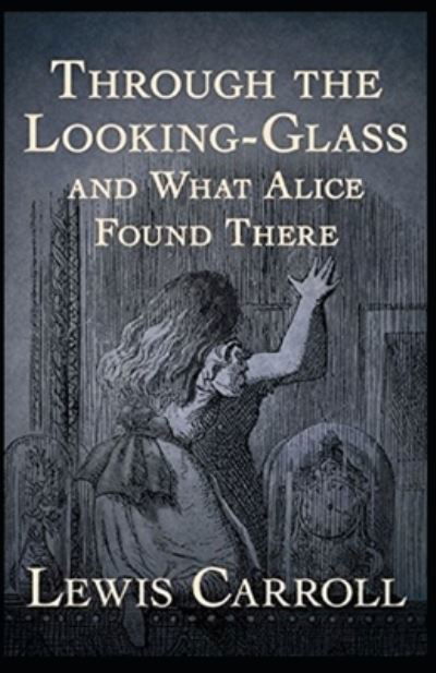 Cover for Lewis Carroll · Through the Looking Glass (And What Alice Found There) Annotated (Paperback Book) (2022)