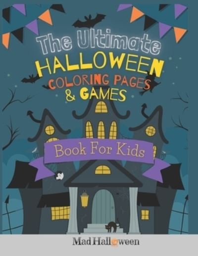 Cover for Mad Halloween · The Ultimate Halloween Coloring Pages &amp; Games Book For Kids (Taschenbuch) (2021)