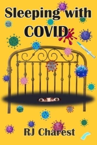Cover for Rj Charest · Sleeping with COVID: New Book - A true short story chronicling terrified hospital patients battling the coronavirus, COVID-19. (Paperback Book) (2021)