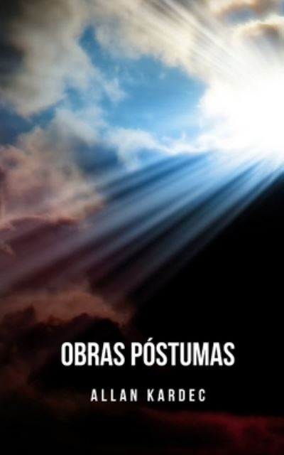 Cover for Allan Kardec · Obras postumas: Um compendio de estudos do espiritismo que compoem sua filosofia espirita. (Taschenbuch) (2021)