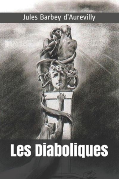 Les Diaboliques - Jules Barbey D'Aurevilly - Książki - Independently Published - 9798561221545 - 8 listopada 2020