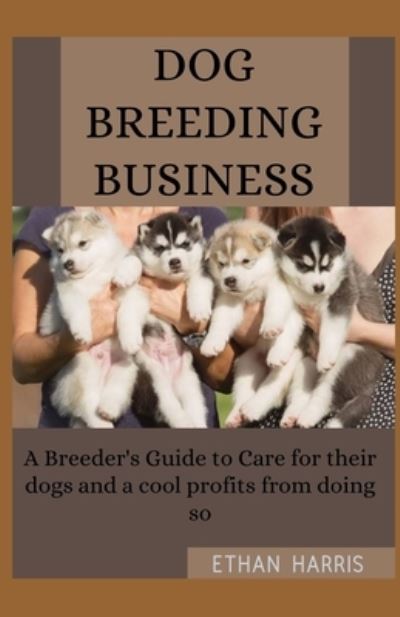 Cover for Ethan Harris · Dog Breeding Business (Paperback Book) (2021)