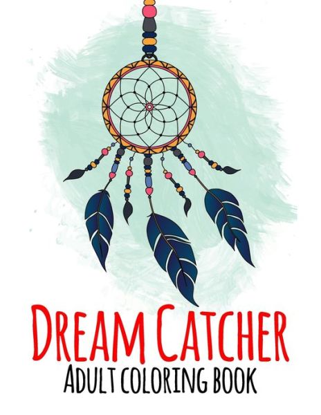 Dream Catcher Adult Coloring Book - Sunrise Coloring - Books - Independently Published - 9798644647545 - May 10, 2020