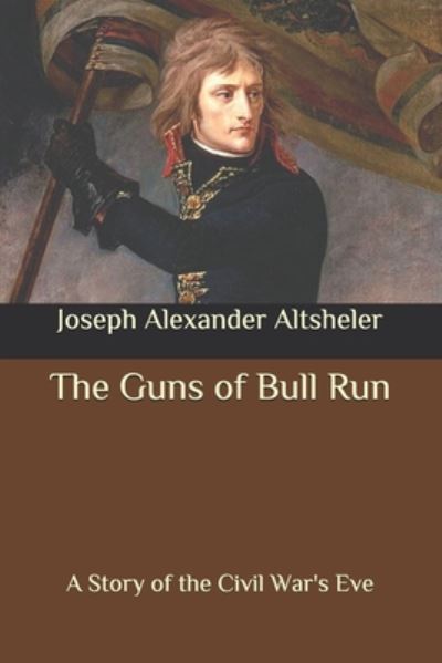 Cover for Joseph Alexander Altsheler · The Guns of Bull Run (Paperback Book) (2020)