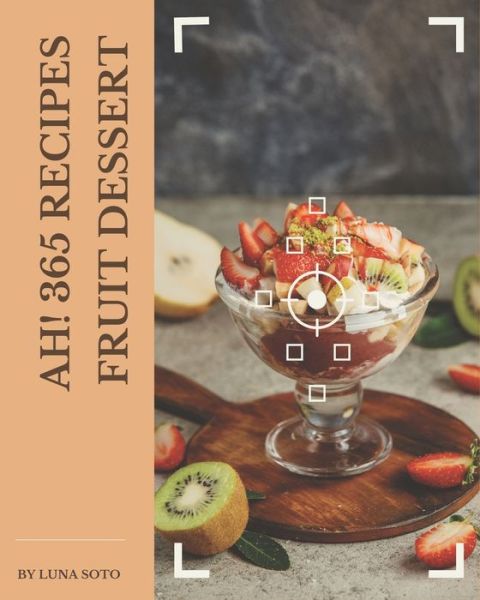 Cover for Luna Soto · Ah! 365 Fruit Dessert Recipes (Taschenbuch) (2020)