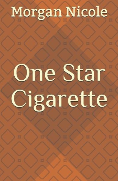 Cover for Morgan Nicole · One Star Cigarette (Paperback Book) (2020)