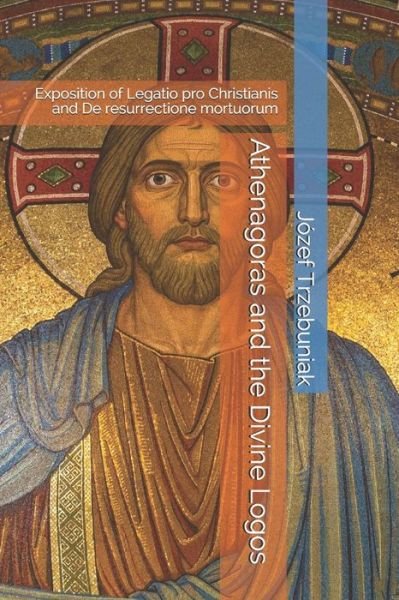 Cover for Józef Korneliusz Trzebuniak Svd · Athenagoras and the Divine Logos (Pocketbok) (2020)