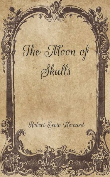 Cover for Robert Ervin Howard · The Moon of Skulls (Paperback Book) (2021)