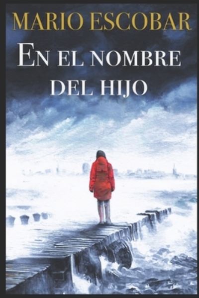 En el nombre del Hijo: Un thriller adictivo - Crimenes del Norte - Mario Escobar - Books - Independently Published - 9798711839545 - February 20, 2021