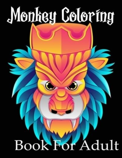 Cover for Nr Grate Press · Monkey Coloring Book For Adult: Monkey Coloring Book, Advanced Adult Coloring Books for Stress Relief and Relaxation (Realistic Animals Coloring Book) (Paperback Bog) (2021)