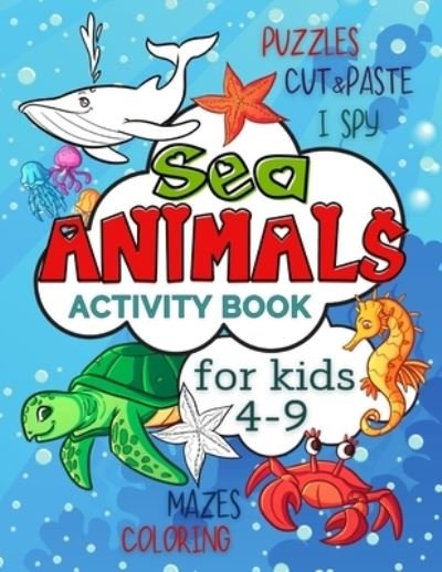 Cover for Smart Kido Publishing · Sea Animals Activity Book for Kids 4-9: Workbook Full of Coloring and Other Activities Such as Mazes, Cut and Paste, Puzzles and I Spy for Fun, Stress Relief and Improving Motor Skills - Animals Activity Books for Kids (Paperback Book) (2021)