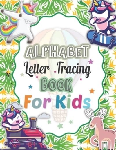 Cover for God Servent Publisher · Alphabet Letter Tracing For Kids: Alphabet Handwriting Practice workbook for kids Preschool Practice Handwriting Workbook: Kindergarten and Kids Ages 3-6 Reading And Writing Paperback. Cute unicorn and others cute animal cover design for kids. (Pocketbok) (2021)